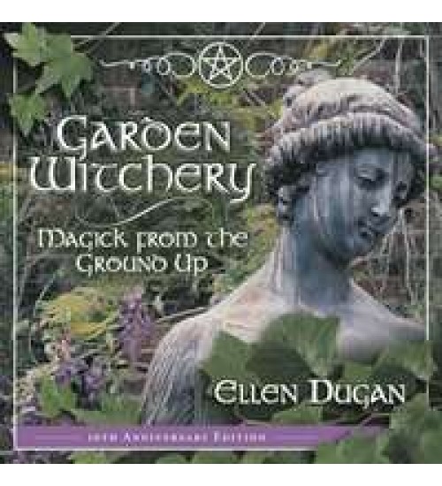 Garden Witchery - Magick from the Ground Up