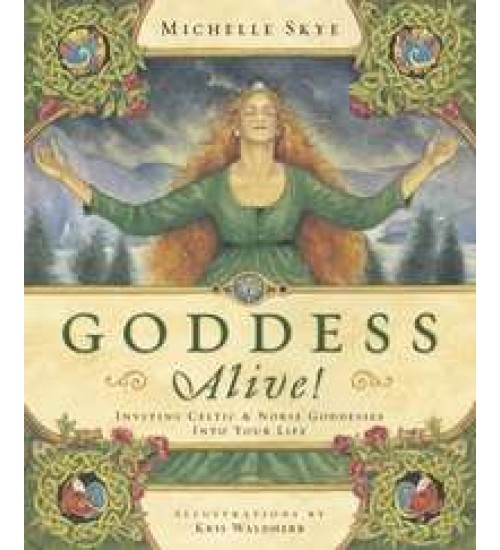 Goddess Alive! Inviting Celtic and Norse Goddessess into your Life