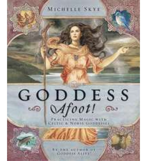Goddess Afoot! Practicing Magic with Celtic and Norse Goddesses