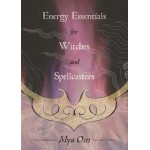 Energy Essentials for Witches and Spellcasters