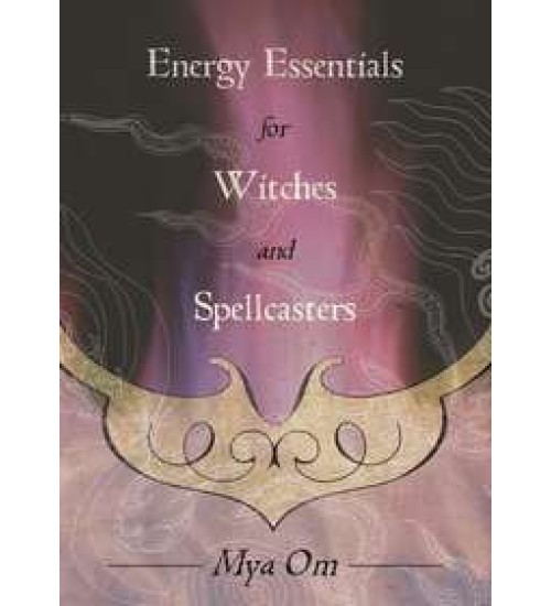 Energy Essentials for Witches and Spellcasters