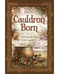 From the Cauldron Born - Exploring the Magic of Welsh Legend and Lore