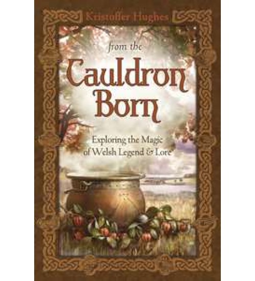 From the Cauldron Born - Exploring the Magic of Welsh Legend and Lore
