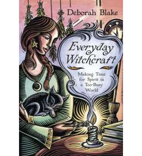 Everyday Witchcraft - Making Time for Spirit in a Too-Busy World