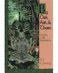 By Oak, Ash and Thorn - Modern Celtic Shamanism