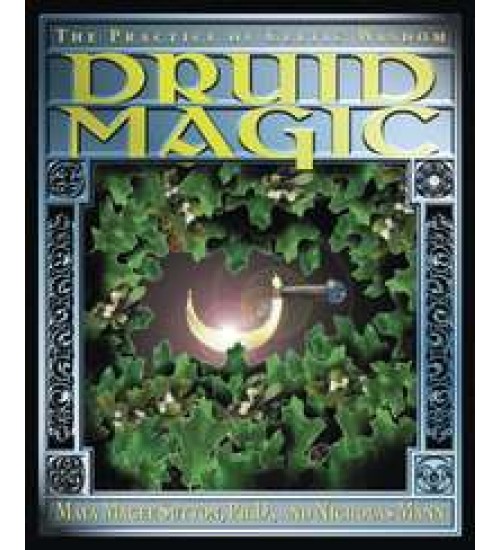 Druid Magic - The Practice of Celtic Wisdom
