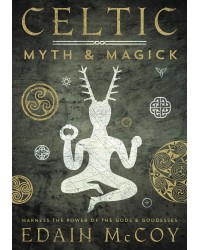 Celtic Myth and Magick - Harness the Power of the Gods