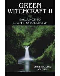 Green Witchcraft II: Balancing Light and Shadow