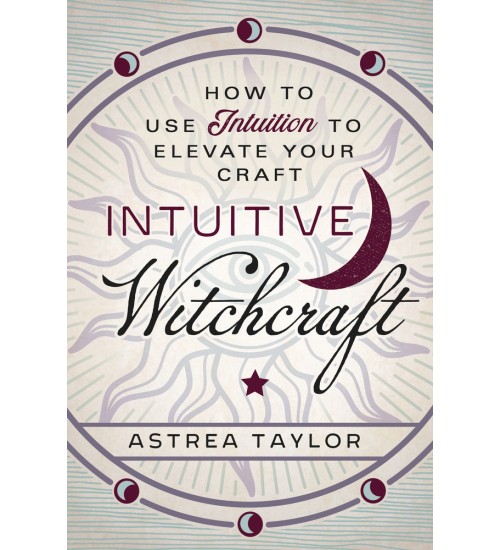 Intuitive Witchcraft: Using Intuition to Elevate Your Craft