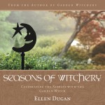 Seasons of Witchery - Celebrating the Sabbats with the Garden Witch