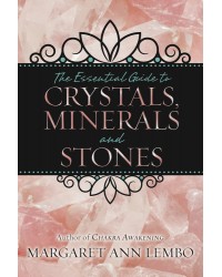 The Essential Guide to Crystals, Minerals and Stones