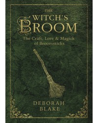 The Witch's Broom - Craft, Lore and Magick of Broomsticks