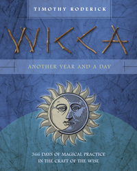 Wicca: Another Year and a Day - 366 Days of Magical Practice in the Craft of the Wise